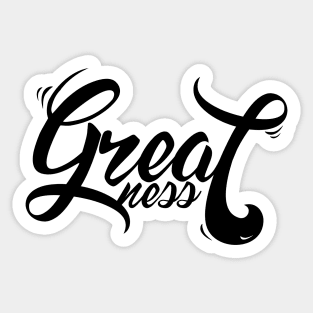 GREATNESS Sticker